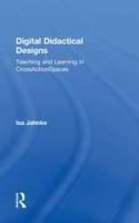 Digital Didactical Designs - Teaching and Learning in CrossActionSpaces