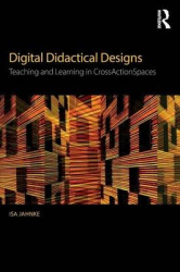 Digital Didactical Designs - Teaching and Learning in CrossActionSpaces