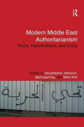 Modern Middle East Authoritarianism - Roots, Ramifications, and Crisis