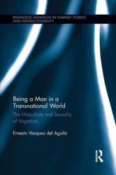 Being a Man in a Transnational World - The Masculinity and Sexuality of Migration