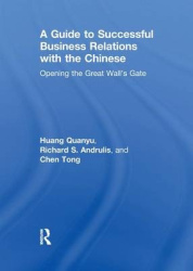 A Guide to Successful Business Relations With the Chinese - Opening the Great Wall's Gate