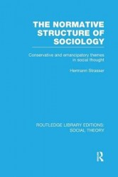 The Normative Structure of Sociology - Conservative and Emancipatory Themes in Social Thought