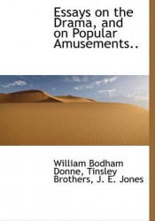Essays on the Drama, and on Popular Amusements..