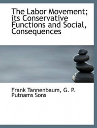 The Labor Movement; Its Conservative Functions and Social, Consequences