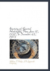 Itinerary of General Washington from June 15, 1775, to December 23, 1783