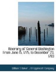 Itinerary of General Washington from June 15, 1775, to December 23, 1783
