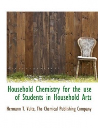 Household Chemistry for the Use of Students in Household Arts