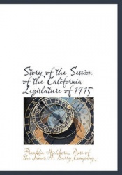 Story of the Session of the California Legislature of 1915