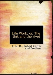 Life Work; Or, the Link and the Rivet