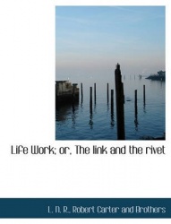 Life Work; Or, the Link and the Rivet