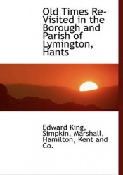 Old Times Re-Visited in the Borough and Parish of Lymington, Hants