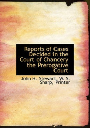 Reports of Cases Decided in the Court of Chancery the Prerogative Court