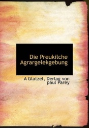 Die Preukilche Agrargelekgebung