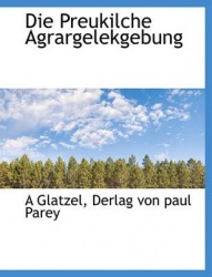 Die Preukilche Agrargelekgebung