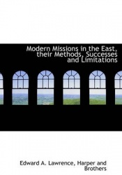 Modern Missions in the East, Their Methods, Successes and Limitations