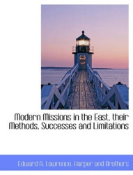 Modern Missions in the East, Their Methods, Successes and Limitations