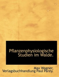 Pflanzenphysiologische Studien Im Walde.