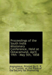 Proceedings of the South India Missionary Conference, Held at Ootacamund, April 19th - May 5th, 1858