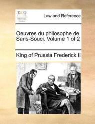 Oeuvres du philosophe de Sans-Souci. Volume 1 of 2