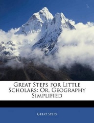 Great Steps for Little Scholars - Or, Geography Simplified