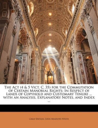 The Act (4 & 5 Vict. C. 35) for the Commutation of Certain Manorial Rights - In Respect of Lands of Copyhold and Customary Tenur