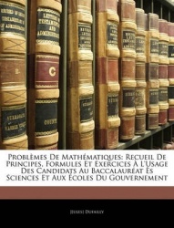 Problmes de Mathmatiques: Recueil de Principes, Formules Et Exercices L'Usage Des Candidats Au Baccalaurat S Sciences Et Aux Col