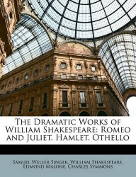 The Dramatic Works of William Shakespeare - Romeo and Juliet. Hamlet. Othello