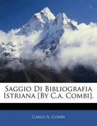 Saggio Di Bibliografia Istriana [By C.a. Combi].