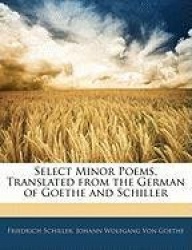 Select Minor Poems, Translated from the German of Goethe and Schiller