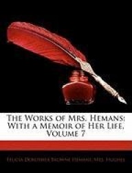 The Works of Mrs. Hemans: With a Memoir of Her Life, Volume 7