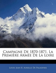 Campagne de 1870-1871. La Première Armée de la Loire