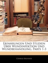 Erfahrungen Und Studien Über Wundinfektion Und Wundbehandlung, Parts 1-3