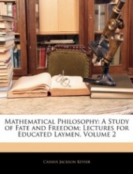 Mathematical Philosophy: A Study of Fate and Freedom; Lectures for Educated Laymen, Volume 2