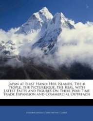 Japan at First Hand: Her Islands, Their People, the Picturesque, the Real, with Latest Facts and Figures on Their War-Time Trade