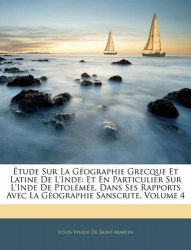 Étude Sur La Géographie Grecque Et Latine de l'Inde - Et En Particulier Sur l'Inde de Ptolémée, Dans Ses Rapports Avec La Géogra