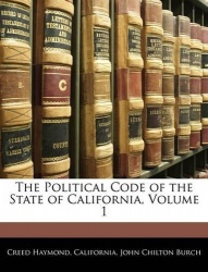The Political Code of the State of California, Volume 1