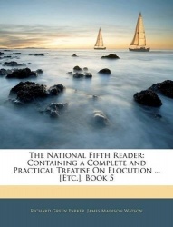 The National Fifth Reader - Containing a Complete and Practical Treatise on Elocution ... [Etc.], Book 5