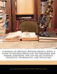 A   Manual of Organic Materia Medica: Being a Guide to Materia Medica of the Vegetable and Animal Kingdoms, for the Use of Stude