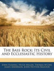 The Bass Rock - Its Civil and Ecclesiastic History