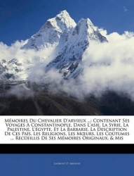 Mémoires Du Chevalier D'arvieux ... - Contenant Ses Voyages À Constantinople, Dans L'asie, La Syrie, La Palestine, L'égypte, Et 