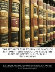 The World's Best Poetry - Of Fancy, of Sentiment; [Introductory Essay] the Place of Poetry in Life, by C.F. Richardson