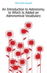 Introduction to Astronomy, to Which Is Added an Astronomical