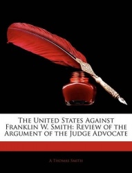 The United States Against Franklin W. Smith - Review of the Argument of the Judge Advocate