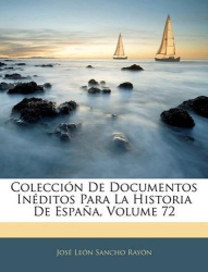 Colección De Documentos Inéditos Para La Historia De España, Volume 72