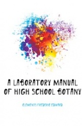 A Laboratory Manual of High School Botany