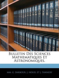 Bulletin Des Sciences Mathematiques Et Astronomiques.