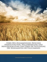 Ueber Den Zusammenhang Zwischen Ovarialfunction, Wellenbewegung Und Menstrualblutung Und Ueber Die Entstehung Des Sogenannten Mi