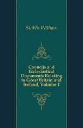 Councils and Ecclesiastical Documents Relating to Great Britain and Ireland, Volume 1