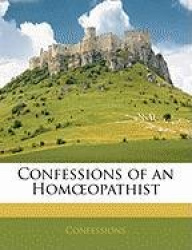 Confessions of an Homopathist