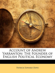 Account of Andrew Yarranton: The Founder of English Political Economy
